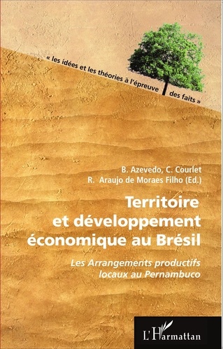 Beatriz Azevedo et Claude Courlet - Territoire et développement économique au Brésil - Les Arrangements productifs locaux au Pernambuco.