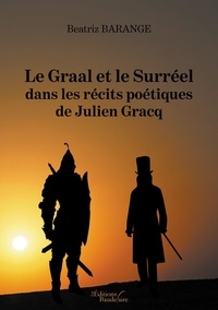 Téléchargements ebook gratuits, lecteurs mp3 Le Graal et le Surréel dans les récits poétiques de Julien Gracq PDF ePub 9791020327758