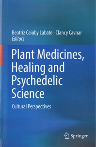 Beatriz Caiuby Labate et Clancy Cavnar - Plant medicines, healing and psychedelic science - Cultural perpectives.
