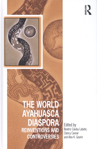 The World Ayahuasca Diaspora. Reinventions and Controversies