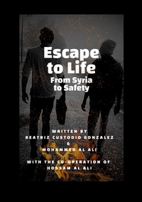 Beatriz Custodio Gonzalez et Mohammed Al Ali - Escape to Life - From Syria to Safety.