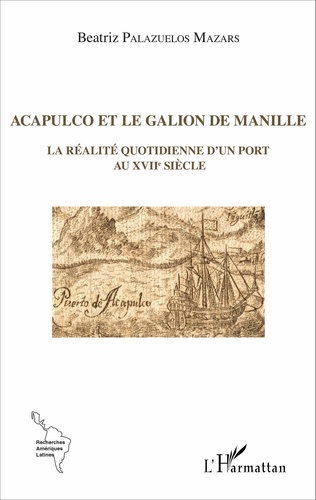 Acapulco et le galion de Manille. La réalité quotidienne d'un port au XVIIe siècle