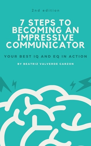  Beatriz Valverde Garzon - 7 Steps to Becoming an Impressive Communicator.