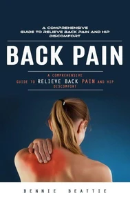 Back Pain: A Comprehensive Guide to Relieve Back Pain and Hip Discomfort (The Complete Herbal Remedies to Cure Back Pain Naturally With Herbs, Promote Good Health and Overall Well Being)