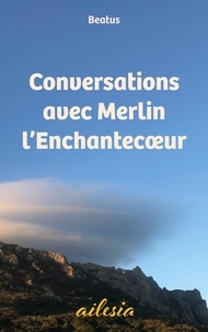 Ibooks à télécharger pour ipad Conversations avec Merlin l'Enchantecoeur par Beatus en francais