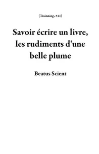 Savoir écrire un livre, les rudiments d'une belle plume