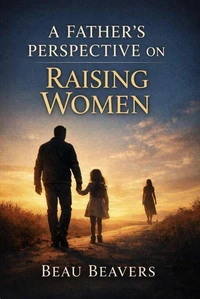 A Father’s Perspective on Raising Women
