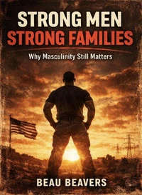 Strong Men Strong Families Why Masculinity Still Matters
