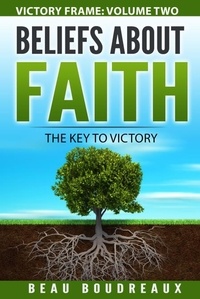  Beau Boudreaux - Beliefs about Faith - The Key to Victory - Victory Frame, #1.