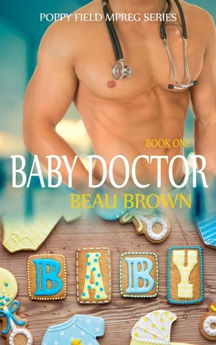  Beau Brown - Baby Doctor - Poppy Field Mpreg Series, #1.