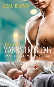  Beau Brown - Manny Problems - Poppy Field Mpreg Series, #5.