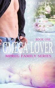  Beau Brown - Omega Lover - Mpreg Family Series, #1.