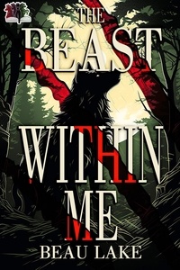  Beau Lake - The Beast Within Me - The Wolves of Wharton, #2.