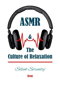 Silent Serenity -  ASMR &amp; the Culture of Relaxation