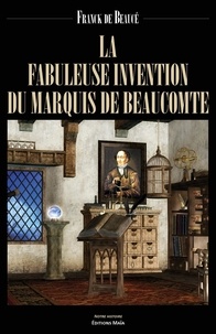 Beauce franck De - La fabuleuse invention du marquis de Beaucomte.