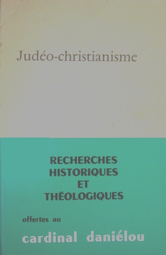  Beauchesne - Judéo-christianisme - Recherches historiques et théologiques offertes en hommage au cardinal Jean Daniélou.