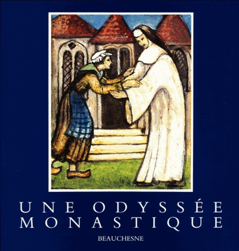  Beauchesne - Une odyssée monastique - Une communauté cistercienne en exil en quête d'un lieu d'accueil.