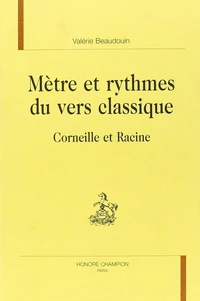 Metre Et Rythmes Du Vers Classique : Corneille Et Racine