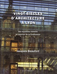 Vingt siècles d'architecture à Lyon (et dans le Grand Lyon)