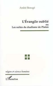 L'Évangile oublié ou Les suites du dualisme de Platon