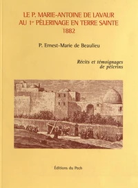 Le P. Marie-Antoine de Lavaur au 1e pèlerinage en Terre Sainte 1882