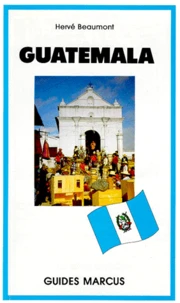 Guatemala. Avec Excursions Au Belize Et Au Honduras