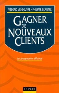 Gagner De Nouveaux Clients. La Prospection Efficace