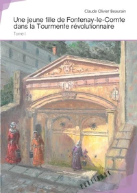Une jeune fille de Fontenay-le-Comte dans la Tourmente révolutionnaire - Tome 1