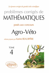 Problèmes corrigés de mathématiques posés aux concours Agro-Véto