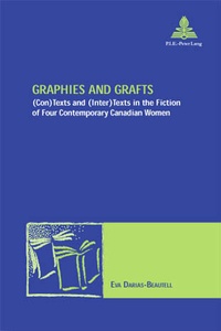 Beautell eva Darias - Graphies and Grafts - (Con)Texts and (Inter)Texts in the Fiction of Four Contemporary Canadian Women.