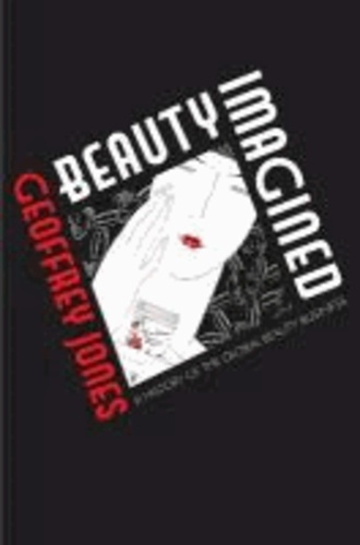 Beauty Imagined - A History of the Global Beauty Industry.