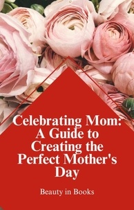  Beauty in Books - Celebrating Mom: A Guide to Creating the Perfect Mother's Day.