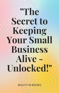 Beauty in Books - "The Secret to Keeping Your Small Business Alive-Unlocked!".