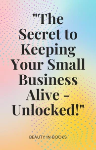 "The Secret to Keeping Your Small Business Alive-Unlocked!"