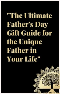 The Ultimate Father's Day Gift Guide: For the Unique Father in Your Life.