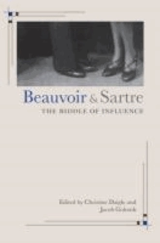 Beauvoir and Sartre - The Riddle of Influence.