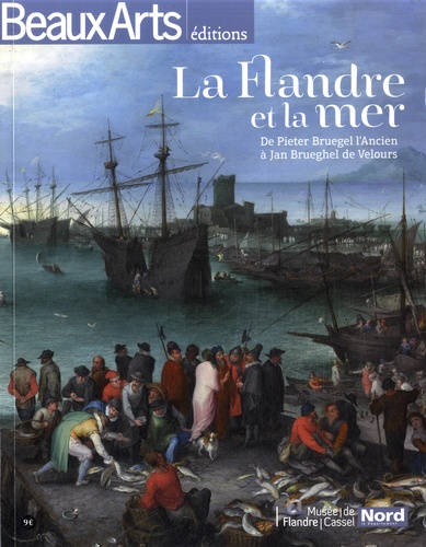  Beaux Arts Editions - La Flandre et la mer - De Pieter Bruegel l'Ancien à Jan Brueghel de Velours.