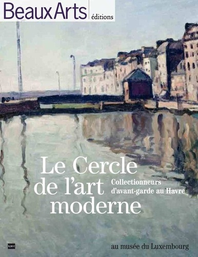  Beaux Arts Editions - Le Cercle de l'art moderne - Collectionneur d'avant-garde au Havre.