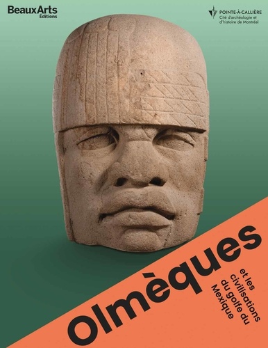  Beaux Arts Editions - Olmèques et les civilisations du Golfe du Mexique - Au Musée Pointe-à-Callière, Montréal.