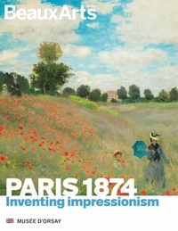  Beaux Arts Editions - Paris 1874 - Inventer l'impressionnisme.