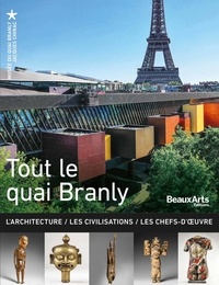  Beaux Arts Editions - Tout le quai Branly - L'architecture - Les civilisations - Les chefs d'oeuvre.