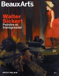  Beaux Arts Editions - Walter Sickert (1860-1942), Peindre et transgresser - Au Petit Palais.