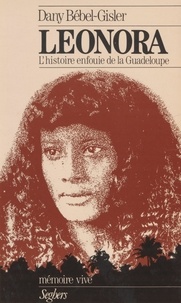  Bebe et Dany Bébel-Gisler - Léonora - L'histoire enfouie de la Guadeloupe.