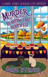  Bebe Steiner - Murder at the Bearpaw Lake Berryfest - A Ginny Jomes Alaskan Cozy Mystery Series, #2.