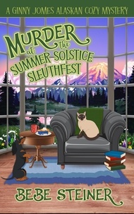  Bebe Steiner - Murder at the Summer Solstice Sleuthfest - A Ginny Jomes Alaskan Cozy Mystery Series, #1.