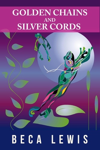 Beca Lewis - Golden Chains And Silver Cords - Perception Parables, #2.