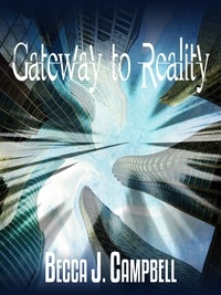  Becca J. Campbell - Gateway to Reality - Reality Series, #1.