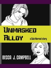  Becca J. Campbell - Unmasked Alloy - Sub-Normal, #2.