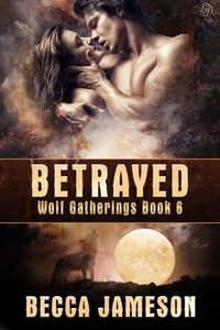  Becca Jameson - Betrayed - Wolf Gatherings, #6.
