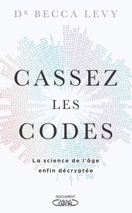 Becca Levy - Cassez les codes - La science de l'âge enfin décryptée.